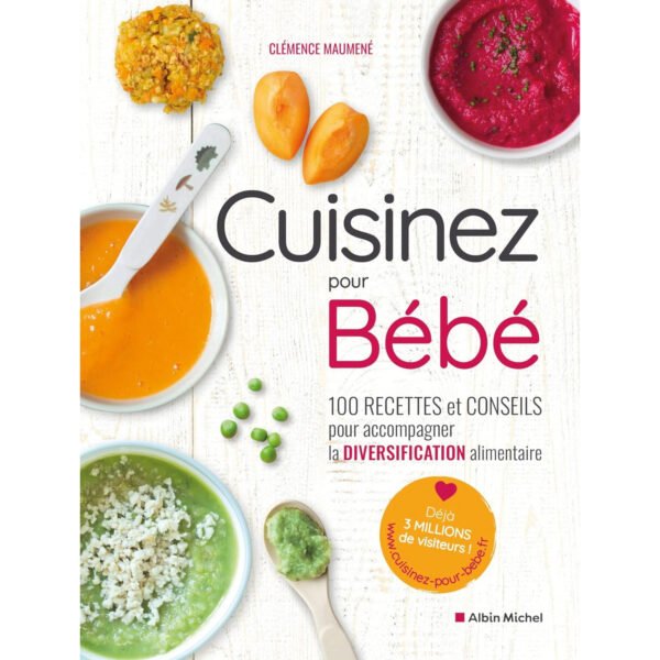 Cuisinez pour bébé: 100 recettes